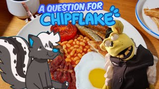 A Question for Chipflake [upl. by Dyrrej]