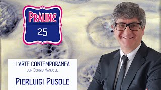 Pierluigi Pusole  Pralina N° 25 Capire larte contemporanea con Sergio Mandelli [upl. by Leizo]