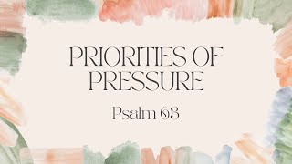 Priorities of Pressure Psalm 63 [upl. by Beare449]