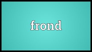 Frond Meaning [upl. by Gabbi]