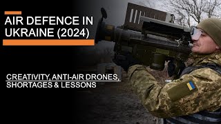 Air Defence In Ukraine 2024 Creativity Antiair drones Shortages amp Lessons [upl. by Geiss]