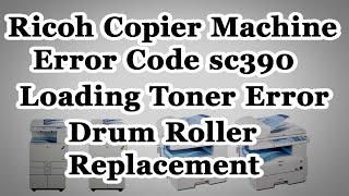 Ricoh copier machine error code sc390ricoh mp301 drum roller Replacement Ricoh loading toner error [upl. by Assirat896]