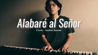 Alabaré al Señor  Hillsong  Cover  Andrés Barron [upl. by Pirnot]