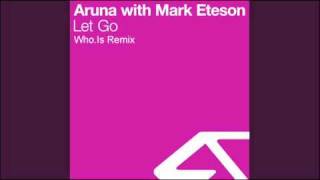 Aruna with Mark Eteson  Let Go WhoIs remix full version [upl. by Pulchi]