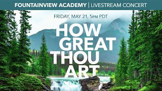 How Great Thou Art Concert  May 21 2021  Fountainview Academy [upl. by Weiss]