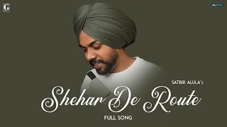 Shehar De Route Satbir Aujla  Full Song Punjabi Song 2023  GK Digital  Geet MP3 [upl. by Lyreb419]