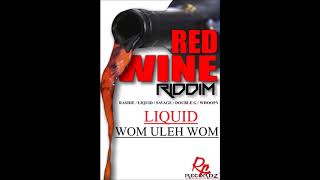 LIQUID  WOM ULEH WOM  RED WINE RIDDIM Rp  PRODRp rec [upl. by Limaa]