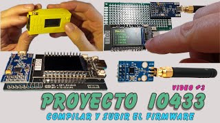 Proyecto IO433 3  Compilando y subiendo firmware al ESP32 [upl. by Iredale]