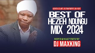 BEST OF HEZEH NDUNGU Mix 2023  DJ MAXKING [upl. by Sykleb484]