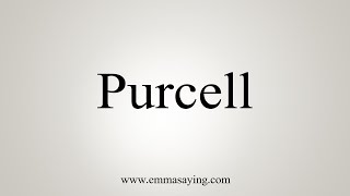 How To Say Purcell [upl. by Rimidalg]