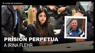 Condenaron a prisión perpetua a Irina Flehr y a otros tres acusados por el crimen de su padre [upl. by Nay871]