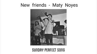 New Friends  Maty Noyes slowed down [upl. by Yelsek]