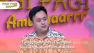 Tanggapan David Cahyadi Soal Ungkapan Farhat Abbas  PAGI PAGI AMBYAR 11124 P2 [upl. by Nomma]