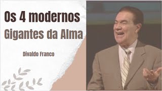 Os 4 modernos Gigantes da Alma  Divaldo Franco [upl. by Hines987]