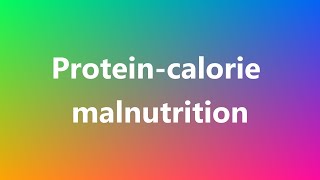 Proteincalorie malnutrition  Medical Meaning and Pronunciation [upl. by Ecinaj]