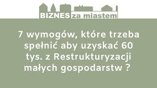 7 warunków które trzeba spełnić aby uzyskać 60 tys z Restrukturyzacji małych gospodarstw [upl. by Annasus982]