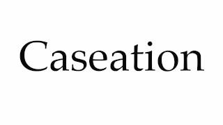 How to Pronounce Caseation [upl. by Ferren702]