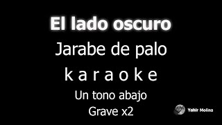 EL LADO OSCURO  JARABE DE PALO  KARAOKE Un tono mas GRAVE [upl. by Misha]