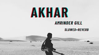 Akhar  SLOWEDREVERB  Amrinder Gill  Punjabi [upl. by Dulci916]