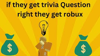 if they get trivia question right they get robux [upl. by Anawed431]