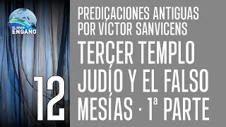 12  Tercer templo judío y el falso Mesías 1ª Parte Predicaciones antiguas por Víctor Sanvicens [upl. by Grantley]