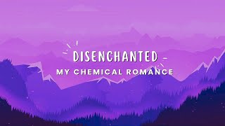 My Chemical Romance  Disenchanted Lyrics [upl. by Lehsreh660]