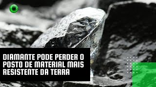 Diamante pode perder o posto de material mais resistente da Terra [upl. by Aroda661]