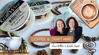 Coffee amp Craft Wire With Sara Oehler and Kristen Fagan of Soft Flex Company [upl. by Clarisa]