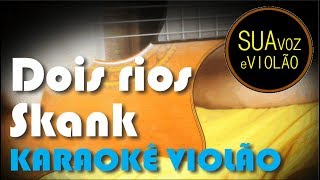 Skank  Dois rios  Karaokê Violao [upl. by Demakis]