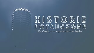 Historie potłuczone 139 O Kasi co zgwałcona była [upl. by Schuster]