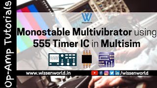 Monostable Multivibrator using 555 Timer IC in Multisim  OpAmp Tutorials  WissenWorld [upl. by Brause]