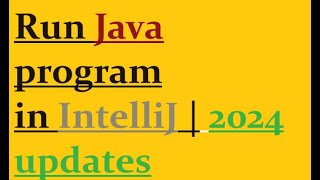 How to run Java program in IntelliJ  2024 updates [upl. by Berneta812]