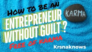 How To Be An Entrepreneur Without Guilt Free Of Karma [upl. by Feirahs]