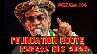 BEST FOUNDATION ROOTS REGGAE MIX 2024DJ KIZZ 254 [upl. by Yann878]