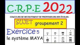 CRPE 2022  sujet corrigé groupement 2 ex5 Numération MAYA [upl. by Tsugua102]