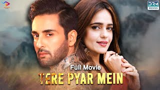 Tere Pyar Mein  Full Film  Affan Waheed And Sumbul Iqbal  A True Love Story  C4B1F [upl. by Adile]