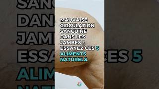 Mauvaise Circulation Sanguine Dans Les Jambes  Essayez Ces 5 Aliments Naturels  Allez Santé [upl. by Tseng]