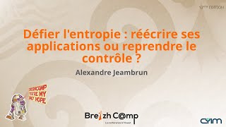 Défier lentropie  réécrire ses applications ou reprendre le contrôle  Alexandre Jeambrun [upl. by Sivrahc157]