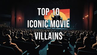 Top 10 Iconic Movie Villains [upl. by Nicholas]