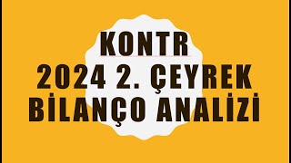 KONTR 2024 2 ÇEYREK BİLANÇO ANALİZİ [upl. by Arleyne]