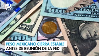 Peso mexicano cierra estable antes de reunión de la Fed [upl. by Idok]