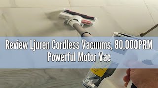 Review Ljuren Cordless Vacuums 80000PRM Powerful Motor Vacuum Cleaner and 2200mAH Rechargeable Bat [upl. by Noskcire]