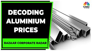 Decoding Factors Affecting Aluminium Prices In Commodity Market  Bazaar Corporate Radar CNBCTV18 [upl. by Zampardi277]