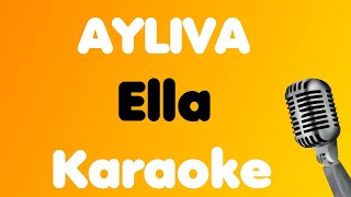 AYLIVA • Ella • Karaoke [upl. by Ymarej993]