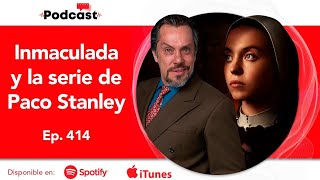 Filmsteria Ep 414  Inmaculada y la serie de Paco Stanley [upl. by Annaitat]