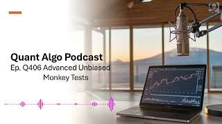 Q406 Podcast Advanced Unbiased Monkey Tests [upl. by Fugate612]