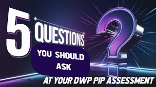 The 5 Questions YOU Should Ask at the DWP PIP ASSESSMENT to Help WIn Your Case [upl. by Uzzial]