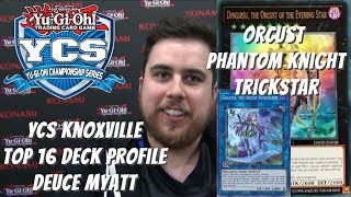 Yugioh YCS Knoxville Top 16 Deck Profile  Orcust Phantom Knight Trickstar  Deuce Myatt [upl. by Perr]