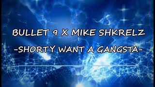 Bullet 9 X Mike Shkrelz  Shorty Want A Gangsta Official Audio [upl. by Oicangi864]