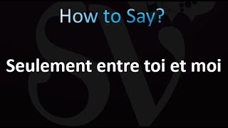 How to Pronounce Seulement entre toi et moi French [upl. by Oliana569]